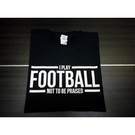 FOR SALE I PLAY FOOTBALL T-SHIRTS FOR MEN AND WOMEN