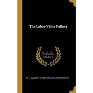The Labor-Value Fallacy by M L Scudder (hardcover)