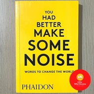 You Had Better Make Some Noise: Words to Change the World By Phaidon Press Self Help