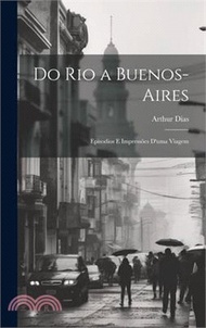 Do Rio a Buenos-Aires: Episodios E Impressões D'uma Viagem
