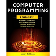 COMPUTER PROGRAMMING 4 IN ONE PYTHON-DATA SCIENCE/HACKING WITH KALI LINUX/COMPUTER NETWORKING/PYTHON