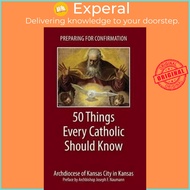 Preparing for Confirmation : 50 Things Every Catholic Should Know by Archdiocese of Kansas City in K