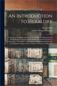 13618.An Introduction to Heraldry: Containing the Origin and Use of Arms; Rules for Blazoning and Marshalling Coat Armours; the English and Scottish Rega