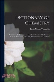 37420.Dictionary of Chemistry: Containing the Principles and Modern Theories of the Science, With Its Application to the Arts, Manufactures, and Medi