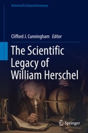 The Scientific Legacy of William Herschel Clifford J. Cunningham