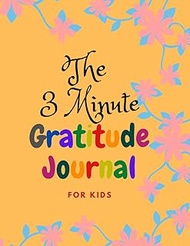 The 3 Minute Gratitude Journal for Kids: 8.5 x 11 in (21.59 x 27.94 cm) 110 pages, A Journal to Teac