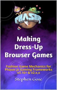 Making Dress-up Browser Games: Fashion Game Mechanics for Phaser.js Gaming Frameworks v3.16+ & v2.x.
