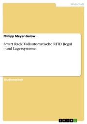 Smart Rack. Vollautomatische RFID Regal - und Lagersysteme Philipp Meyer-Galow