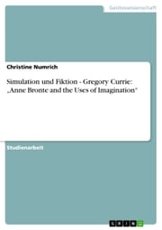 Simulation und Fiktion - Gregory Currie: 'Anne Bronte and the Uses of Imagination' Christine Numrich
