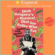 Dick Gregory's Natural Diet for Folks Who Eat : Cookin' with Mother Nature by Dick Gregory (paperback)