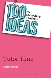 100 Ideas for Secondary Teachers: Tutor Time Molly Potter