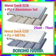 Metal Deck G28 + Pu + Aluminium foil OR METAL(2ft - 7ft) (MD)