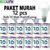 [ Bisa COD ] - Paket isi 12 pcs Lampu LED Ecolink Bohlam Bulb 10Watt 10 Watt 10w w Putih / kuning (d