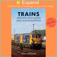 [English - 100% Original] - Trains Around Eastleigh and Southampton by John Jackson (UK edition, paperback)
