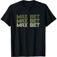 Men's cotton T-shirt Funny Gambling T shirt for Men - Max Bet T-Shirt Fast Shipping 4XL , 5XL , 6XL