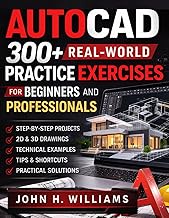 AUTOCAD 300+ REAL-WORLD PRACTICE EXCERCIESES FOR BEGINNERS AND PROFESSIONALS (software userguide for
