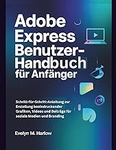 Adobe Express Benutzerhandbuch fuer Anfaenger: Schritt-fuer-Schritt-Anleitung zur Erstellung beeindr