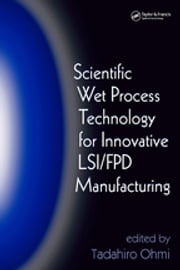 Scientific Wet Process Technology for Innovative LSI/FPD Manufacturing Tadahiro Ohmi