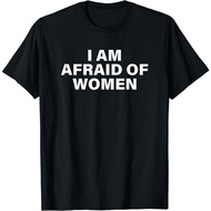 I Am Afraid Of Women T-Shirt