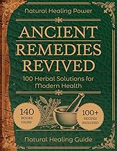 Ancient Remedies Revived: 100 Herbal Solutions for Modern Health