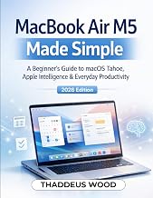 MACBOOK AIR M5 MADE SIMPLE: A Beginner’s Guide to macOS Tahoe, Apple Intelligence & Everyday Product