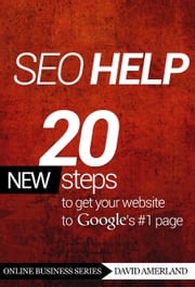SEO Help: 20 new steps to get your website to Google's #1 page 3rd Edition David Amerland