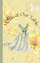 Meals at Our Table: Weekly Meal Planning Made Easy: Grocery Lists, Meal Ideas, and Family Dinner Org