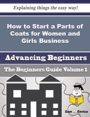 How to Start a Parts of Coats for Women and Girls Business (Beginners Guide) Sol Ritter