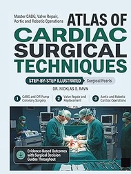ATLAS of Cardiac Surgical Techniques: Master CABG, Valve Repair, Aortic and Robotic Operations with 
