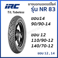 ยางนอก IRC รุ่น NR83  T/L TL TUBELESS ขอบ12 ขอบ14 NR.83  90/90-14 110/90-12 140/70-12 เลือกเบอร์ได้