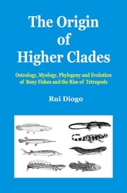 The Origin of Higher Clades Rui Diogo