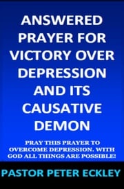 Answered Prayer for Victory Over Depression and Its Causative Demon Pastor Peter Eckley