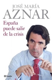 España puede salir de la crisis José María Aznar