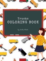 Trucks Coloring Book for Kids Ages 3+ (Printable Version) Sheba Blake