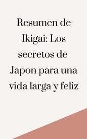 Resumen de Ikigai: Los secretos de Japón para una vida larga y feliz Mente B
