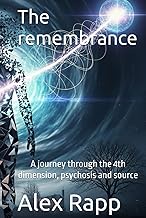 The remembrance: A journey through the 4th dimension, psychosis and source