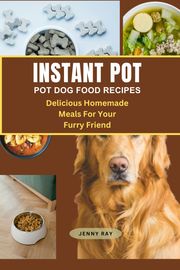 INSTANT POT DOG FOOD RECIPES Jenny Ray