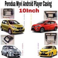 Perodua Myvi All Model Android Player Casing 10inch