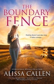 The Boundary Fence (A Woodlea Novel, #7) Alissa Callen