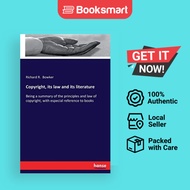 Copyright, its law and its literature:Being a summary of the principles and law of copyright, with e