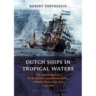 Dutch Ships in Tropical Waters: The Development of the Dutch East India Company (VOC) (2010)