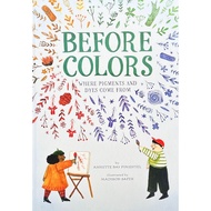 (BBW) BEFORE COLORS: WHERE PIGMENTS AND DYES COME FROM (ISBN: 9781419757068)