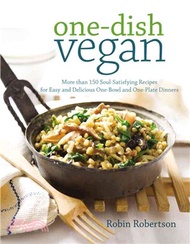 One-dish vegan ─ More than 150 Soul-Satisfying Recipes for Easy and Delicious One-Bowl and One-Plate