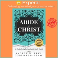 Andrew Murray Abide in Christ - In Today's English and with Study Guide (LARG by Godlipress Team (UK