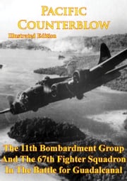 Pacific Counterblow - The 11th Bombardment Group And The 67th Fighter Squadron In The Battle For Guadalcanal Anon