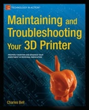 Maintaining and Troubleshooting Your 3D Printer Charles Bell