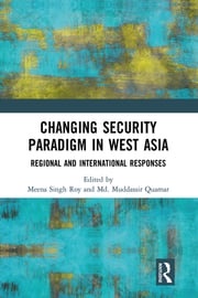 Changing Security Paradigm in West Asia Meena Singh Roy