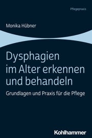 Dysphagien im Alter erkennen und behandeln Monika Hübner
