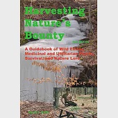 Harvesting Nature’s Bounty: A Guidebook of Wild Edible, Medicinal and Utilitarian Plants, Survival and Nature Love