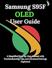 Samsung S95F OLED User Guide: A Simplified Step-by-Step Manual with Troubleshooting Tips, and Advanc